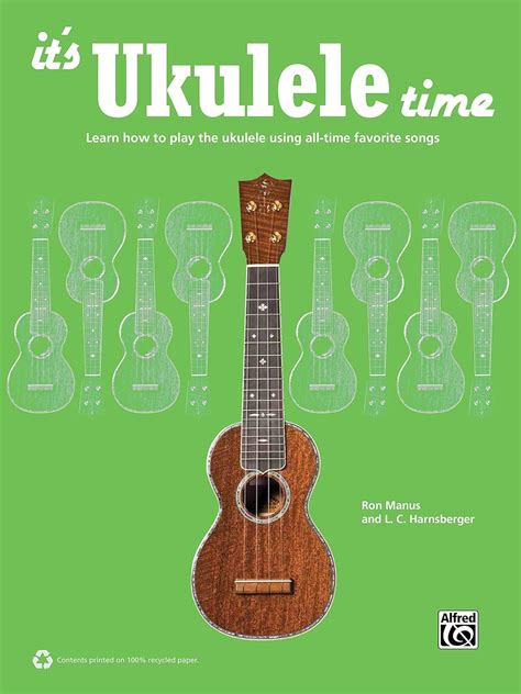 It s Ukulele Time Learn the Basics of Ukulele Quickly and Easily by Playing Fun Songs