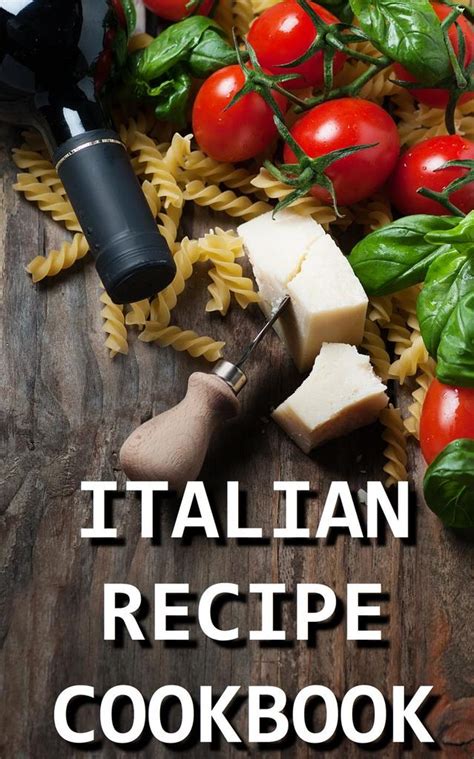 Italian Recipe Cookbook Delicious and Healthy Italian Meals Italian Cooking Italian Cooking for Beginners Italian Recipes for Everyone Doc