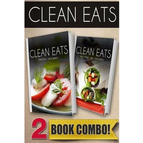 Italian Recipes and On-The-Go Recipes 2 Book Combo Clean Eats Epub