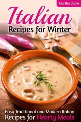 Italian Recipes for Winter Easy Traditional and Modern Italian Recipes for Hearty Meals PDF
