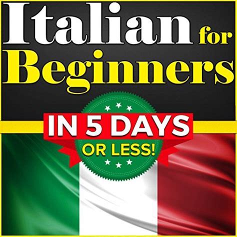 Italian for Beginners The COMPLETE Crash Course to Speaking Basic Italian in 5 DAYS OR LESS Learn to Speak Italian How to Speak Italian How to Learn Italian Learning Italian Speaking Italian Epub