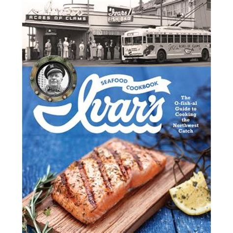 Ivar's Seafood Cookbook The O-fish-al Guide to Cooking the Reader