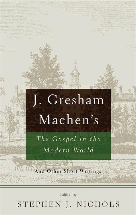 J Gresham Machen s The Gospel and the Modern World And Other Short Writings Doc