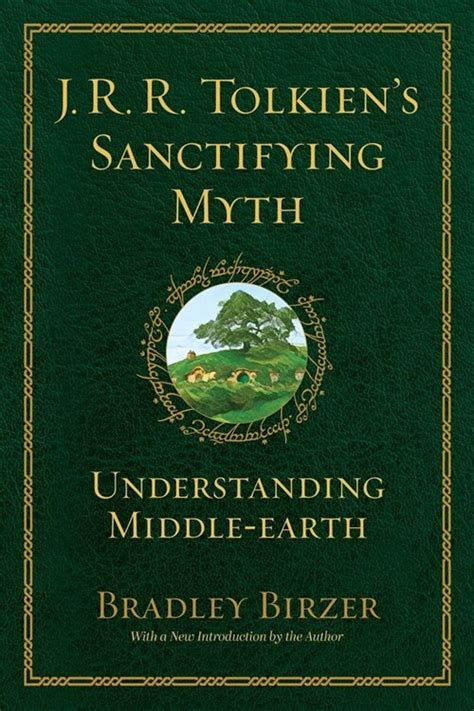 J R R Tolkien s Sanctifying Myth Understanding Middle-Earth Kindle Editon