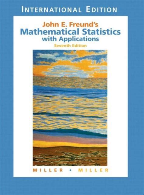 JOHN E FREUNDS MATHEMATICAL STATISTICS WITH APPLICATIONS 7TH EDITION SOLUTIONS MANUAL Ebook PDF