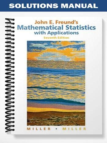 JOHN E FREUNDS MATHEMATICAL STATISTICS WITH APPLICATIONS 7TH EDITION SOLUTIONS MANUAL Ebook PDF