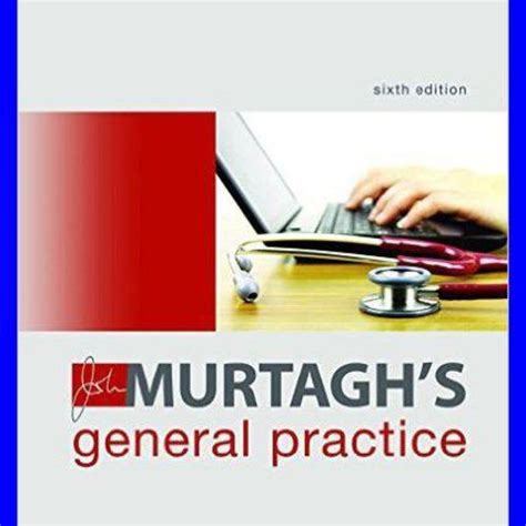 JOHN MURTAGH GENERAL PRACTICE 6TH EDITION Ebook Reader