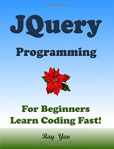 JQUERY In 8 Hours For Beginners Learn Coding Fast JQuery Programming Language Crash Course A Quick Start Guide Tutorial Book with Hands-On Projects In Easy Steps An Ultimate Beginner s Guide Reader