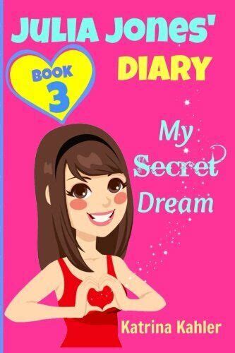 JULIA JONES DIARY-My Secret Dream Book 3 A Book for Girls aged 9-12 Julia Jones Diary