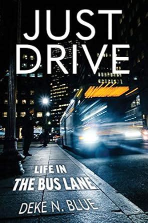 JUST DRIVE Life in the Bus Lane Reader