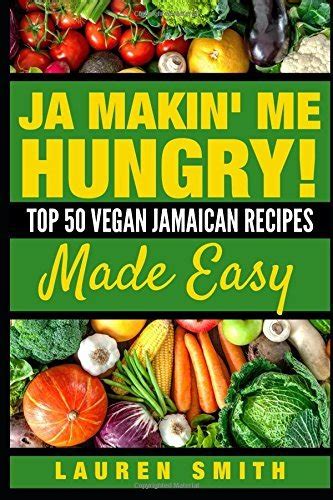 Ja Makin Me Hungry Top 50 Vegan Jamaican Recipes Made Easy Cookbook PDF