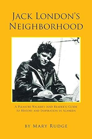 Jack London's Neighborhood A Pleasure Walkers and Readers Guide to History and Inspiration Doc