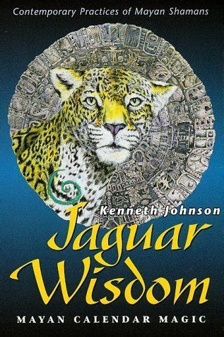 Jaguar Wisdom Mayan Calendar Magic Contemporary Practices of Mayan Shamans PDF