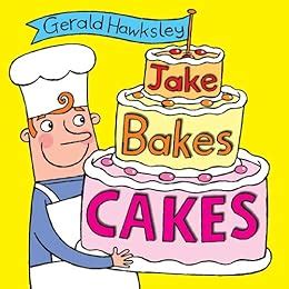 Jake Bakes Cakes A Silly Rhyming Picture Book for Kids