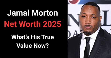 Jamal Morton Net Worth: A Detailed Analysis