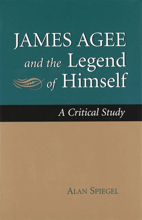 James Agee and the Legend of Himself A Critical Study Reader