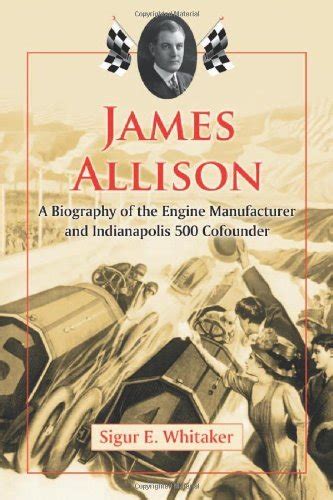 James Allison A Biography of the Engine Manufacturer and Indianapolis 500 Cofounder Epub