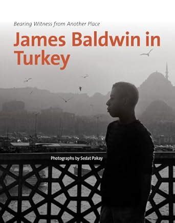 James Baldwin in Turkey Bearing Witness from Another Place