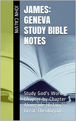James Geneva Study Bible Notes Study God s Word Chapter-by-Chapter Alongside History s Great Theologians Reader