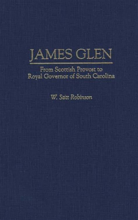 James Glen From Scottish Provost to Royal Governor of South Carolina Reader