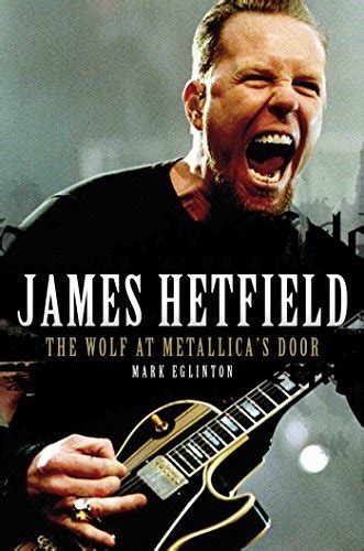 James Hetfield: The Wolf At Metallicas Door Ebook PDF