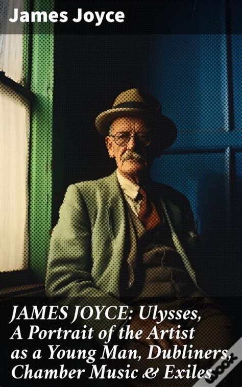 James Joyce Dubliners A Portrait of the Artist as a Young Man and Ulysses PDF