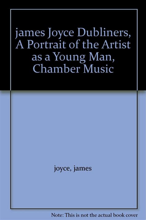 James Joyce Dubliners a Portrait of the Artist As a Young Man Chamber Music Epub