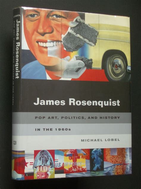 James Rosenquist Pop Art Politics and History in the 1960s Reader