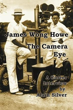 James Wong Howe The Camera Eye A Career Interview Reader