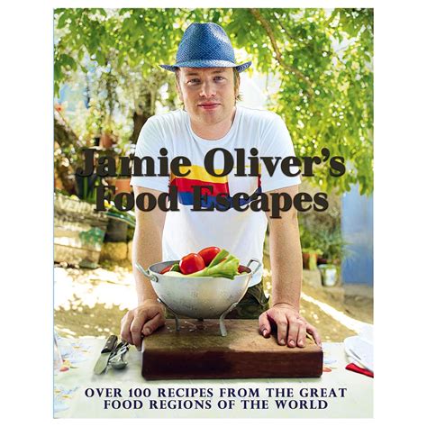 Jamie Oliver's Food Escapes Over 100 Recipes from t Doc