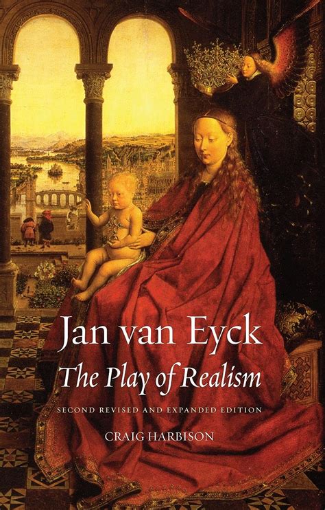 Jan van Eyck The Play of Realism Second Updated and Expanded Edition Doc