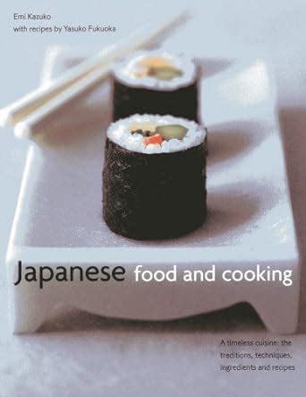 Japanese Cooking A Timeless Cuisine The Traditions Techniques Ingredients and Recipes PDF