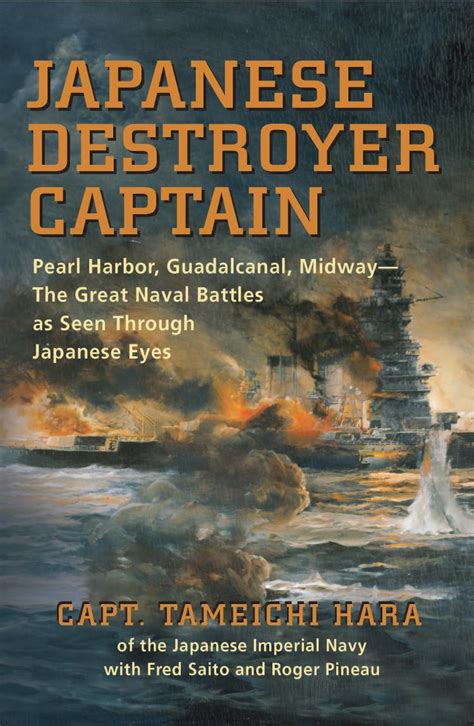 Japanese Destroyer Captain Pearl Harbor Guadalcanal Midway The Great Naval Battles As Seen Through Japanese Eyes Doc