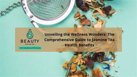 Jasmine Tea Naked: Unveiling the Health Benefits and Inspiring New Applications