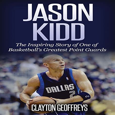 Jason Kidd The Inspiring Story of One of Basketball s Greatest Point Guards Basketball Biography Books
