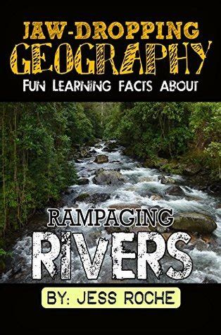 Jaw-Dropping Geography Fun Learning Facts About Rampaging Rivers Illustrated Fun Learning For Kids