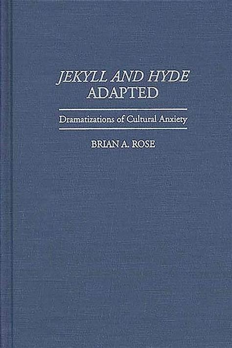 Jekyll and Hyde Adapted Dramatizations of Cultural Anxiety Epub