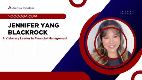 Jennifer Yang Blackrock: Exploring the Investment Titan's Impact on the Global Economy