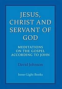 Jesus Christ and Servant of God Meditations on the Gospel Accordiong to John Doc