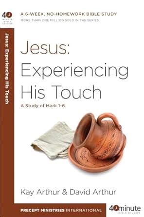 Jesus Experiencing His Touch A Study of Mark 1-6 40-Minute Bible Studies PDF