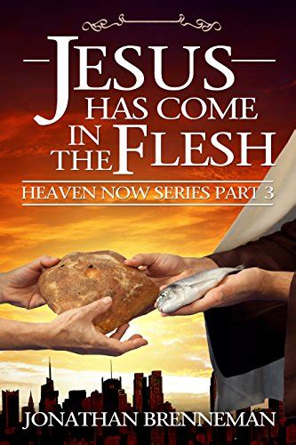 Jesus Has Come In The Flesh Heaven Now Volume 3 Kindle Editon