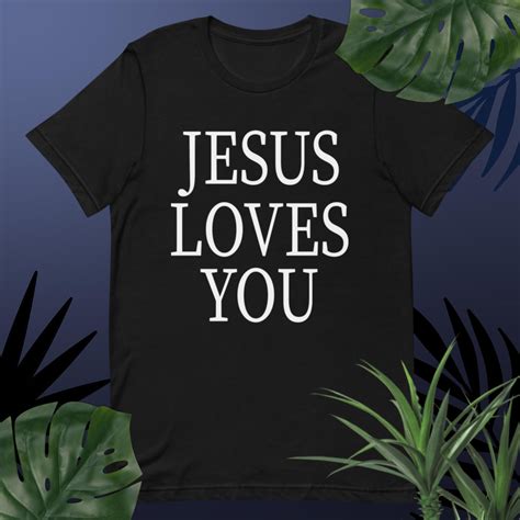 Jesus Loves You T-Shirt: A Symbol of Faith and a Reminder to Spread Love