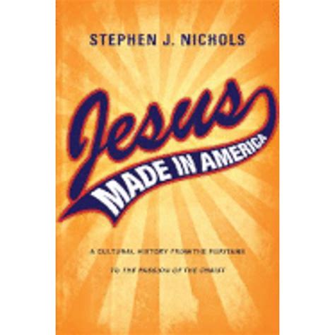 Jesus Made in America A Cultural History from the Puritans to The Passion of the Christ Epub