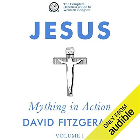 Jesus Mything in Action Vol I The Complete Heretic s Guide to Western Religion Volume 2 PDF