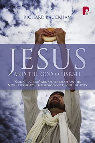 Jesus and the God of Israel God Crucified and Other Studies on the New Testament s Christology of Divine Identity Kindle Editon