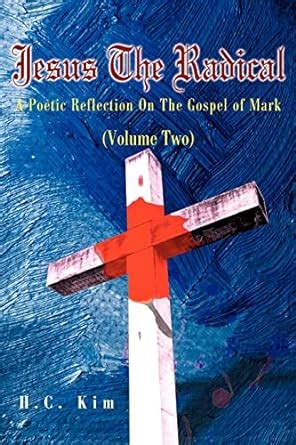 Jesus the Radical A Poetic Reflection On The Gospel of Mark Reader