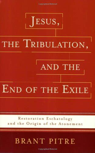Jesus the Tribulation and the End of the Exile Restoration Eschatology and the Origin of the Atonement PDF