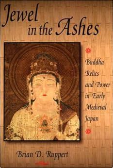 Jewel in the Ashes Buddha Relics and Power in Early Medieval Japan Ebook PDF