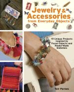 Jewelry and Accessories from Everyday Objects 19 Unique Projects Inspired by Found Objects and Read Kindle Editon