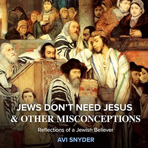 Jews Don t Need Jesus and other Misconceptions Reflections of a Jewish Believer Reader